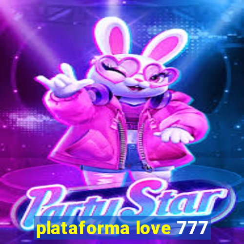 plataforma love 777